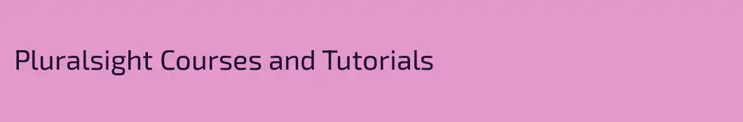 Pluralsight Courses and Tutorials